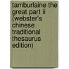 Tamburlaine The Great Part Ii (Webster's Chinese Traditional Thesaurus Edition) by Inc. Icon Group International