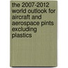 The 2007-2012 World Outlook for Aircraft and Aerospace Pints Excluding Plastics door Inc. Icon Group International