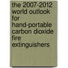 The 2007-2012 World Outlook for Hand-Portable Carbon Dioxide Fire Extinguishers by Inc. Icon Group International