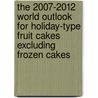 The 2007-2012 World Outlook for Holiday-Type Fruit Cakes Excluding Frozen Cakes door Inc. Icon Group International