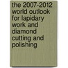 The 2007-2012 World Outlook for Lapidary Work and Diamond Cutting and Polishing by Inc. Icon Group International