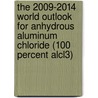 The 2009-2014 World Outlook for Anhydrous Aluminum Chloride (100 Percent AlCl3) door Inc. Icon Group International