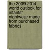 The 2009-2014 World Outlook for Infants'' Nightwear Made from Purchased Fabrics door Inc. Icon Group International