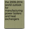 The 2009-2014 World Outlook for Manufacturing Power Boilers and Heat Exchangers door Inc. Icon Group International