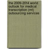 The 2009-2014 World Outlook For Medical Transcription (mt) Outsourcing Services by Inc. Icon Group International