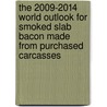 The 2009-2014 World Outlook for Smoked Slab Bacon Made from Purchased Carcasses by Inc. Icon Group International