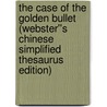 The Case of the Golden Bullet (Webster''s Chinese Simplified Thesaurus Edition) door Inc. Icon Group International
