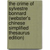 The Crime Of Sylvestre Bonnard (Webster's Chinese Simplified Thesaurus Edition) by Inc. Icon Group International