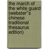 The March of the White Guard (Webster''s Chinese Traditional Thesaurus Edition) door Inc. Icon Group International