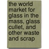 The World Market For Glass In The Mass, Glass Cullet, And Other Waste And Scrap door Inc. Icon Group International