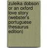 Zuleika Dobson Or An Oxford Love Story (Webster's Portuguese Thesaurus Edition) by Inc. Icon Group International