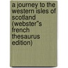 A Journey to the Western Isles of Scotland (Webster''s French Thesaurus Edition) door Inc. Icon Group International
