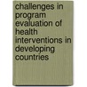 Challenges in Program Evaluation of Health Interventions in Developing Countries door Martha I. Nelson