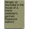 Danger; Or Wounded In The House Of A Friend (Webster's German Thesaurus Edition) by Inc. Icon Group International