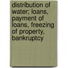 Distribution of Water; Loans, Payment of Loans, Freezing of Property, Bankruptcy door Onbekend
