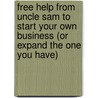 Free Help from Uncle Sam to Start Your Own Business (or Expand the One You Have) door Fred Hess