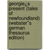 Georgie¿s Present (Tales of Newfoundland) (Webster''s German Thesaurus Edition) door Inc. Icon Group International