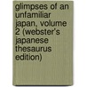 Glimpses Of An Unfamiliar Japan, Volume 2 (Webster's Japanese Thesaurus Edition) door Inc. Icon Group International