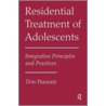Integrative Principles and Practices in the Residential Treatment of Adolescents door Don Pazaratz