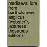 Mediaeval Lore from Bartholomew Anglicus (Webster''s Japanese Thesaurus Edition) door Inc. Icon Group International