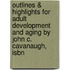 Outlines & Highlights For Adult Development And Aging By John C. Cavanaugh, Isbn