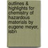 Outlines & Highlights For Chemistry Of Hazardous Materials By Eugene Meyer, Isbn