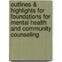 Outlines & Highlights For Foundations For Mental Health And Community Counseling