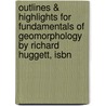 Outlines & Highlights For Fundamentals Of Geomorphology By Richard Huggett, Isbn by Richard Huggett