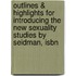 Outlines & Highlights For Introducing The New Sexuality Studies By Seidman, Isbn