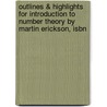 Outlines & Highlights For Introduction To Number Theory By Martin Erickson, Isbn by Martin Erickson