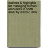 Outlines & Highlights For Managing Human Resources In North Amer By Werner, Isbn by Michael L. Werner