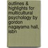 Outlines & Highlights For Multicultural Psychology By Gordon Nagayama Hall, Isbn