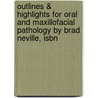 Outlines & Highlights For Oral And Maxillofacial Pathology By Brad Neville, Isbn by Cram101 Reviews
