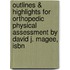 Outlines & Highlights For Orthopedic Physical Assessment By David J. Magee, Isbn