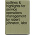 Outlines & Highlights For Service Operations Management By Robert Johnston, Isbn