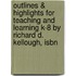 Outlines & Highlights For Teaching And Learning K-8 By Richard D. Kellough, Isbn