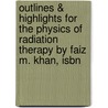 Outlines & Highlights For The Physics Of Radiation Therapy By Faiz M. Khan, Isbn door Faiz Khan