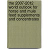 The 2007-2012 World Outlook for Horse and Mule Feed Supplements and Concentrates by Inc. Icon Group International