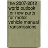 The 2007-2012 World Outlook for New Parts for Motor Vehicle Manual Transmissions door Inc. Icon Group International