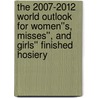 The 2007-2012 World Outlook for Women''s, Misses'', and Girls'' Finished Hosiery door Inc. Icon Group International