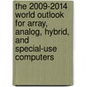 The 2009-2014 World Outlook for Array, Analog, Hybrid, and Special-Use Computers door Inc. Icon Group International