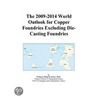 The 2009-2014 World Outlook for Copper Foundries Excluding Die-Casting Foundries by Inc. Icon Group International