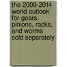 The 2009-2014 World Outlook for Gears, Pinions, Racks, and Worms Sold Separately door Inc. Icon Group International