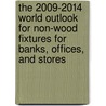 The 2009-2014 World Outlook for Non-Wood Fixtures for Banks, Offices, and Stores door Inc. Icon Group International