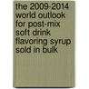 The 2009-2014 World Outlook for Post-Mix Soft Drink Flavoring Syrup Sold in Bulk door Inc. Icon Group International