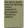 The Black Death; and The Dancing Mania (Webster''s Portuguese Thesaurus Edition) door Inc. Icon Group International