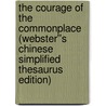 The Courage of the Commonplace (Webster''s Chinese Simplified Thesaurus Edition) door Inc. Icon Group International