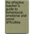 The Effective Teacher''s Guide to Behavioural, Emotional and Social Difficulties