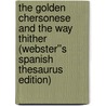 The Golden Chersonese and The Way Thither (Webster''s Spanish Thesaurus Edition) by Inc. Icon Group International