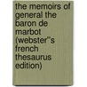 The Memoirs of General the Baron de Marbot (Webster''s French Thesaurus Edition) door Inc. Icon Group International